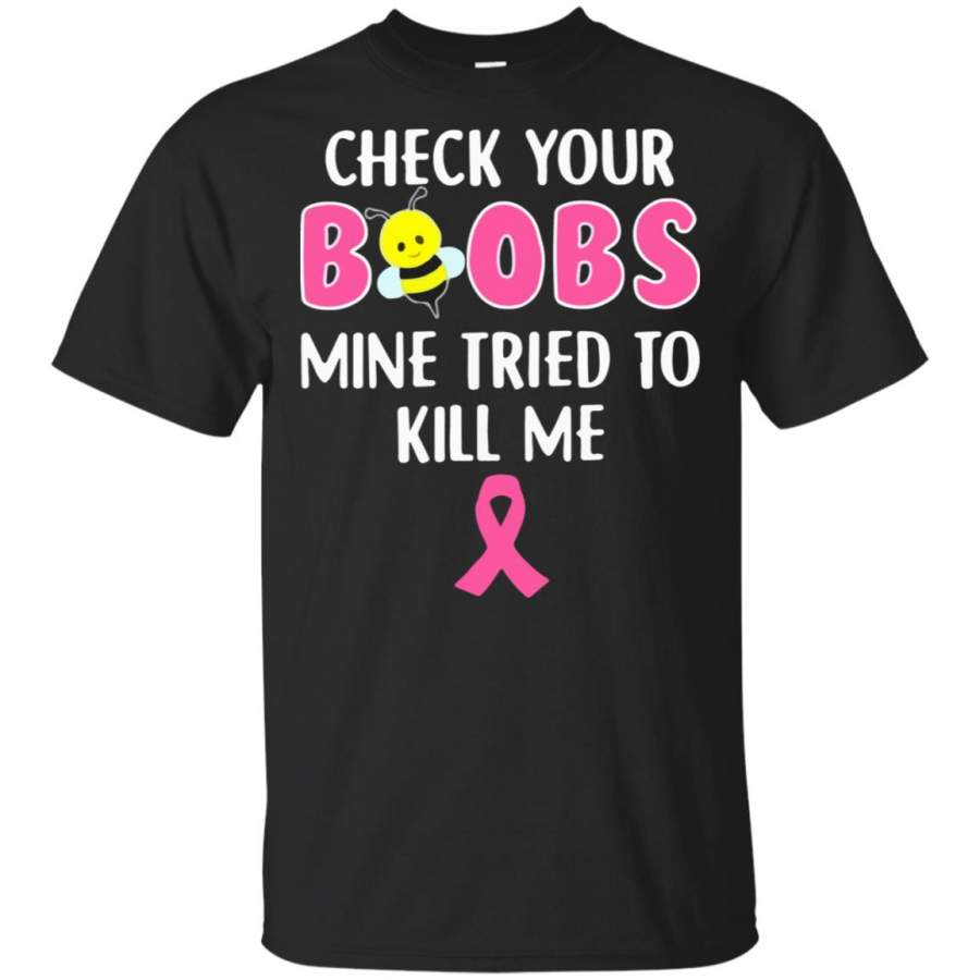 Bee Check Your Boobs Mine Tried to Kill Me breast cancer shirt