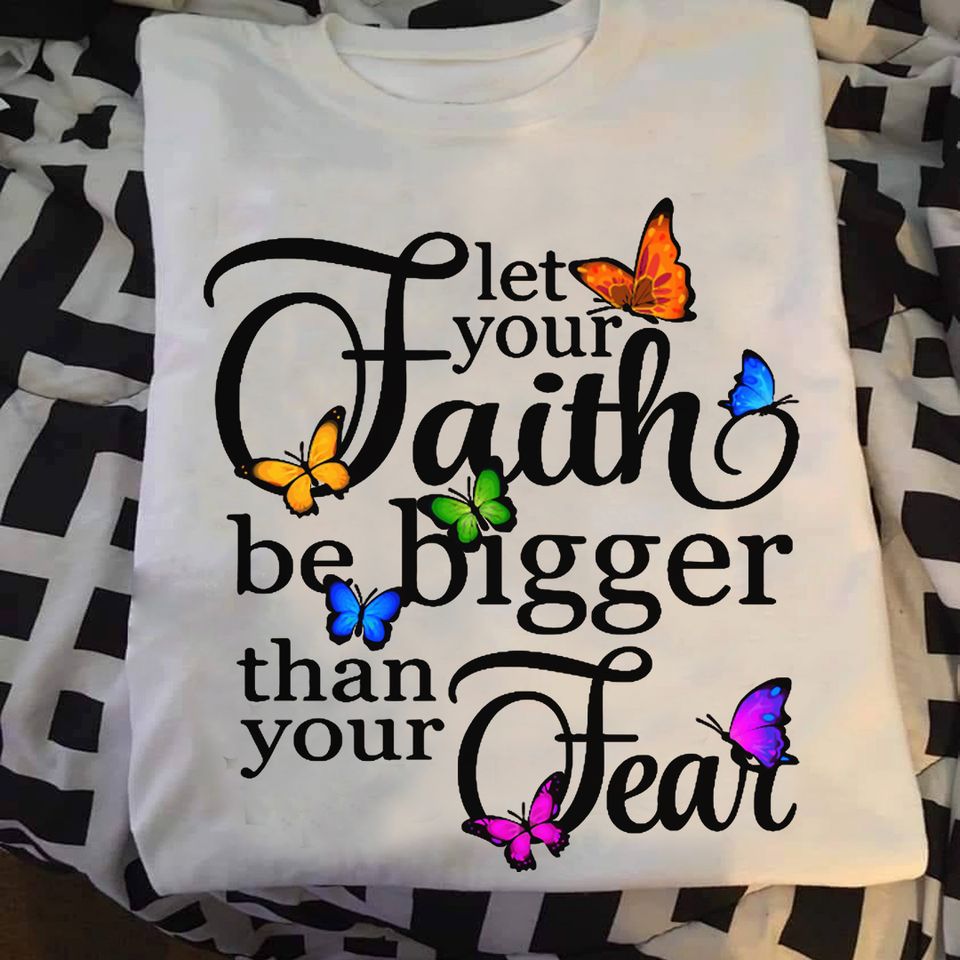 Let Your Faith Be Bigger Than Your Fear Gift Standard/Premium T-Shirt