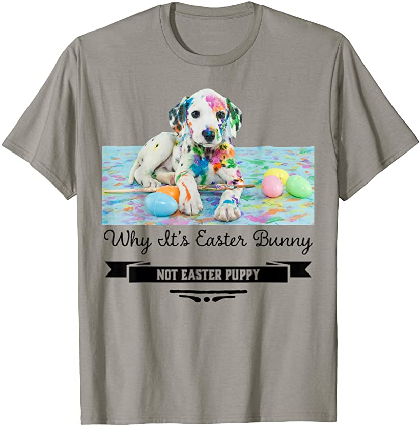 Why It’s Easter Bunny Not Easter Puppy Dog Lover Cute Funny T-Shirt