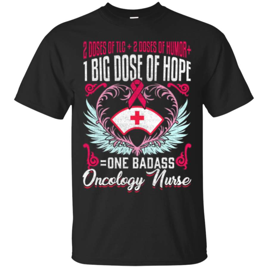 Badass Oncology Nurse Shirt Cancer Dose TLC Humor Hope RN