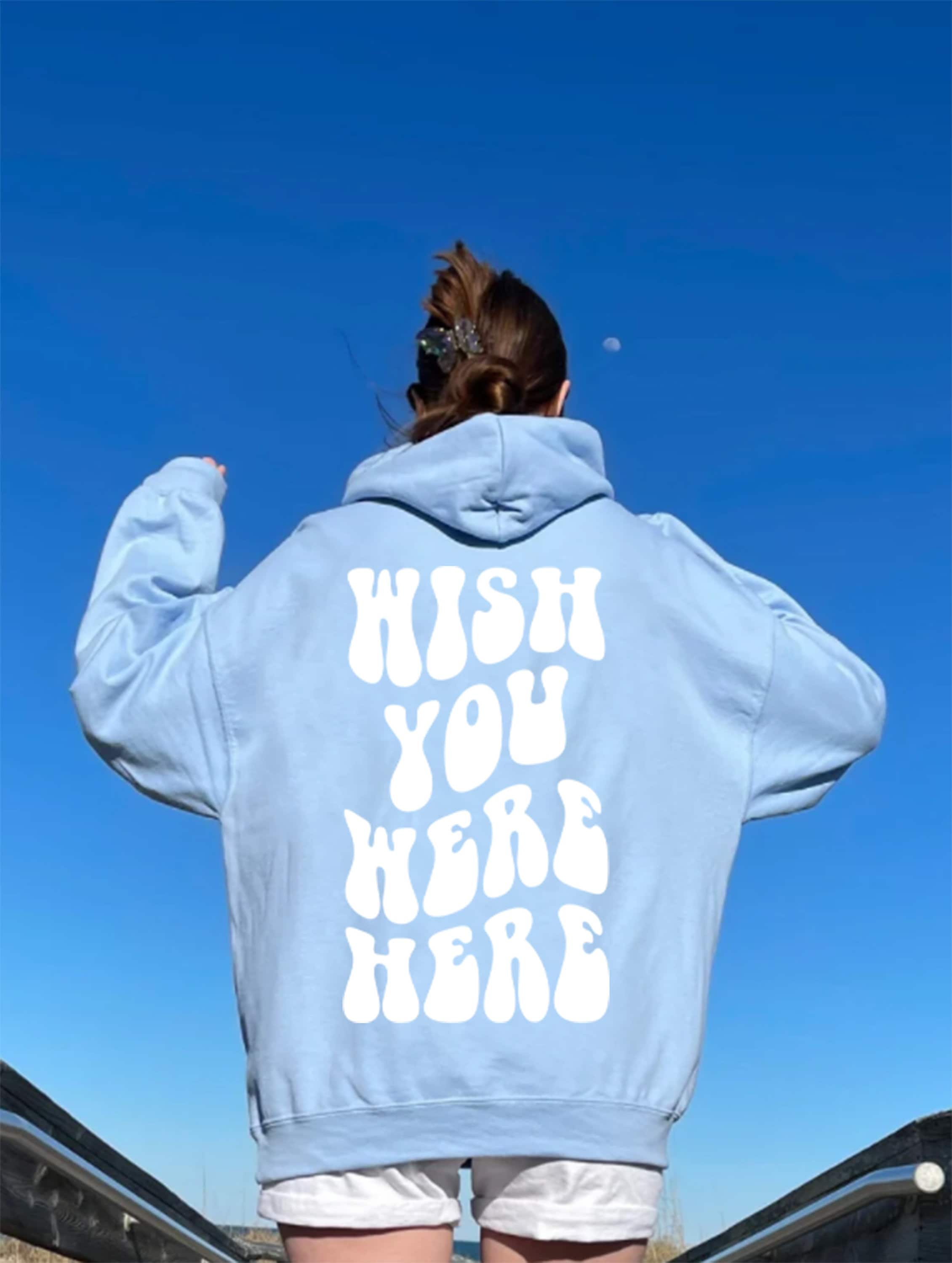 Wish You Were Here Hoodie, Women Hoodie, Aesthetic Sweatshirt, Words on Back Hoodie, Aesthetic Sweatshirt, Oversized Sweatshirt