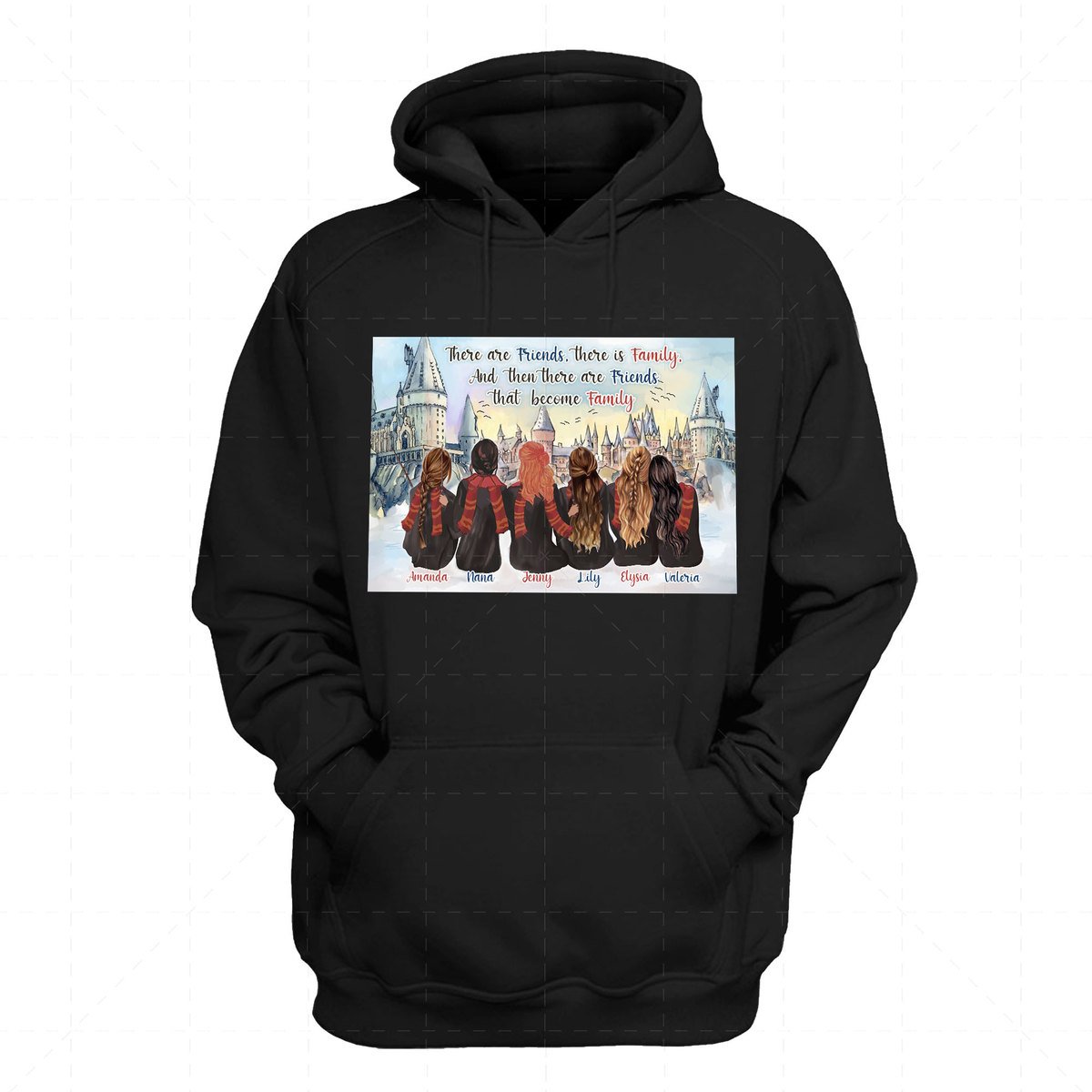 There Are Friends, There Is Family, and Then There Are Friends That Become Family Custom 6 Name 2D Hoodie