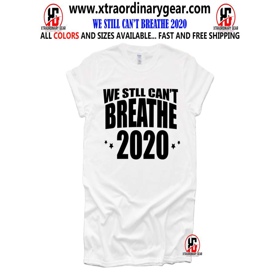 (We Still Can’t Breathe 2020) Black Lives Matter, Racial injustice Shirts, I Can’t Breathe, Racial Equality Shirts, Police Brutality Shirts, Social Justice, Black Lives