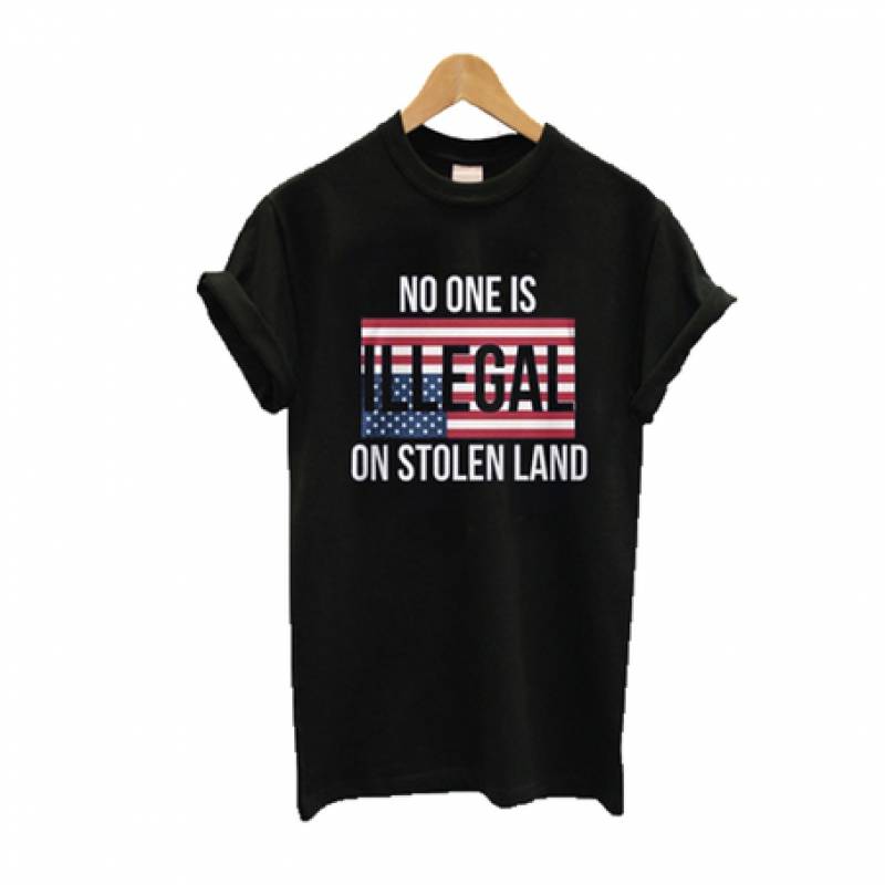 No One Is Illegal On Stolen Land T Shirt