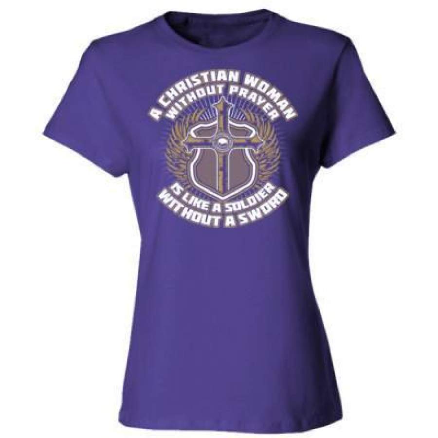 AGR A Christian Woman Without Prayer Is Like A Soldier Without A Sword – Ladies’ Cotton T-Shirt