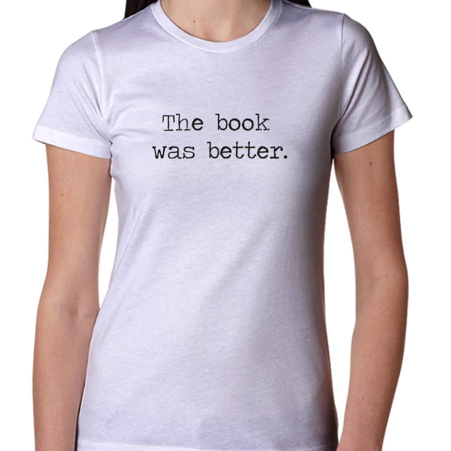 The Book Was Better Women TShirt ReadingLLC