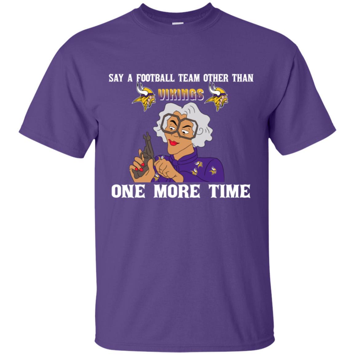 Say A Football Team Other Than Minnesota Vikings Tshirt For Fan