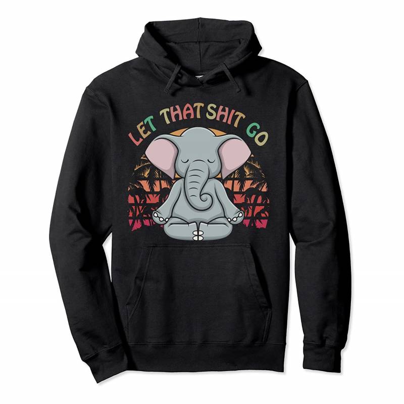 Let that Shit Go Elephant Gifts Elephant Lovers Namaste Yoga Pullover Hoodie, T Shirt, Sweatshirt