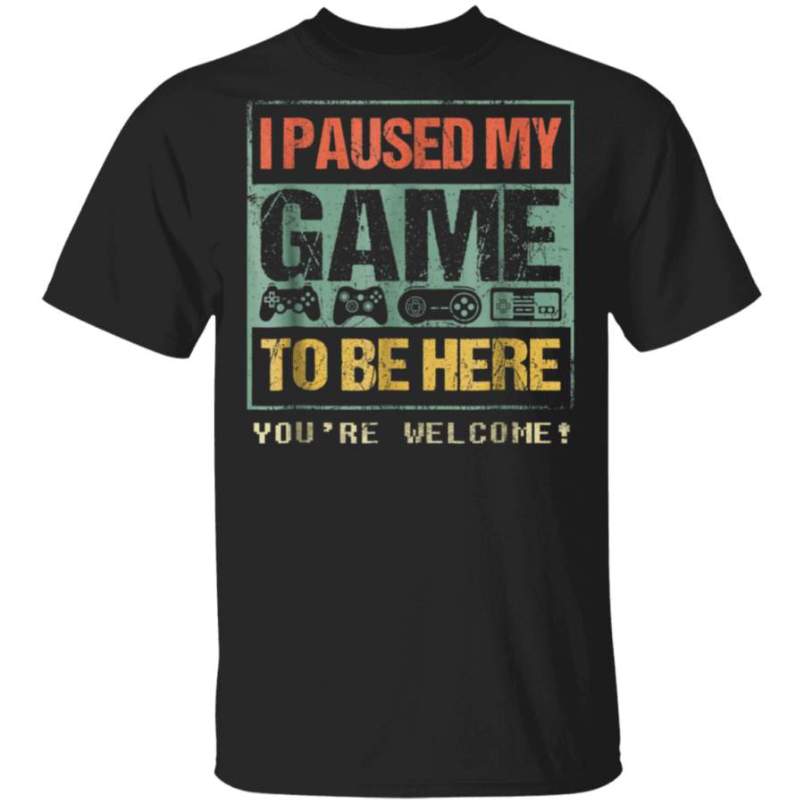 I Paused My Game To Be Here T-shirt Funny Shirt For Gamers