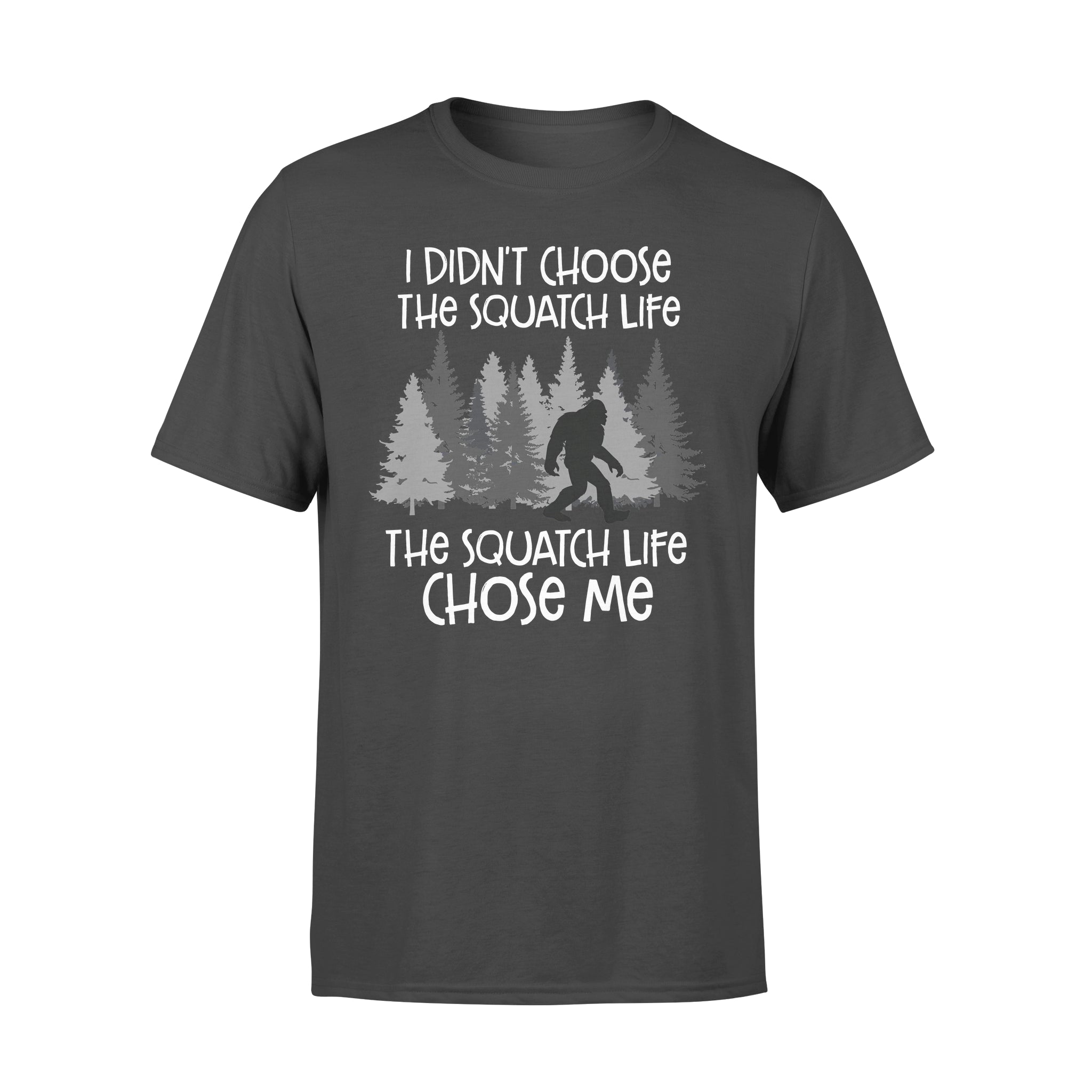 Big Foot I Didnt Choose The Squatch Life The Squatch Life Chose Me – Premium T-shirt