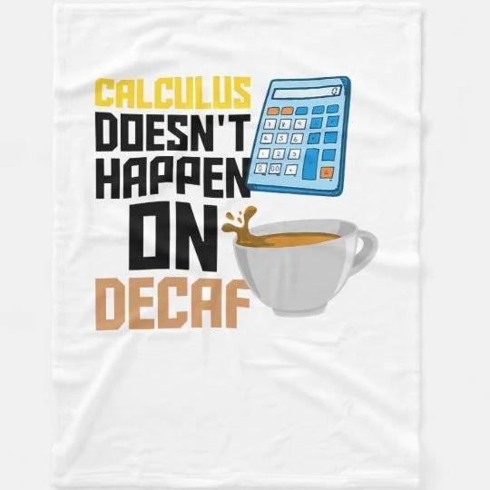 Calculus Decaf Coffee Math Accountant Saying Caffe Fleece Blanket Home Decor Bedding Couch Sofa Soft And Comfy Cozy Gift For Student Teacher