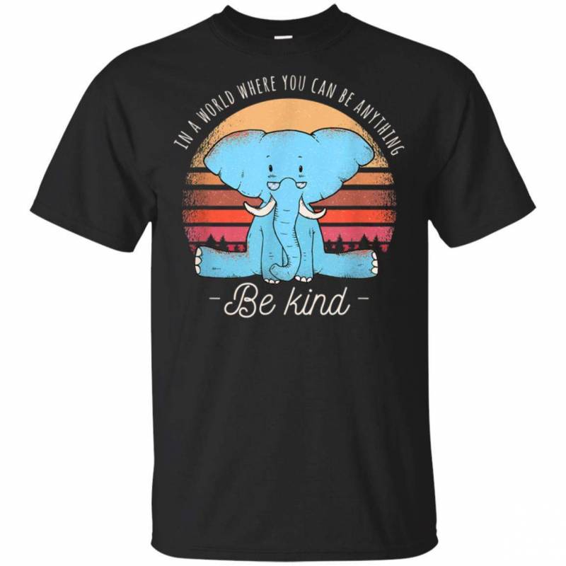 In A World Where You Can Be Anything Be Kind Elephant shirt t shirt