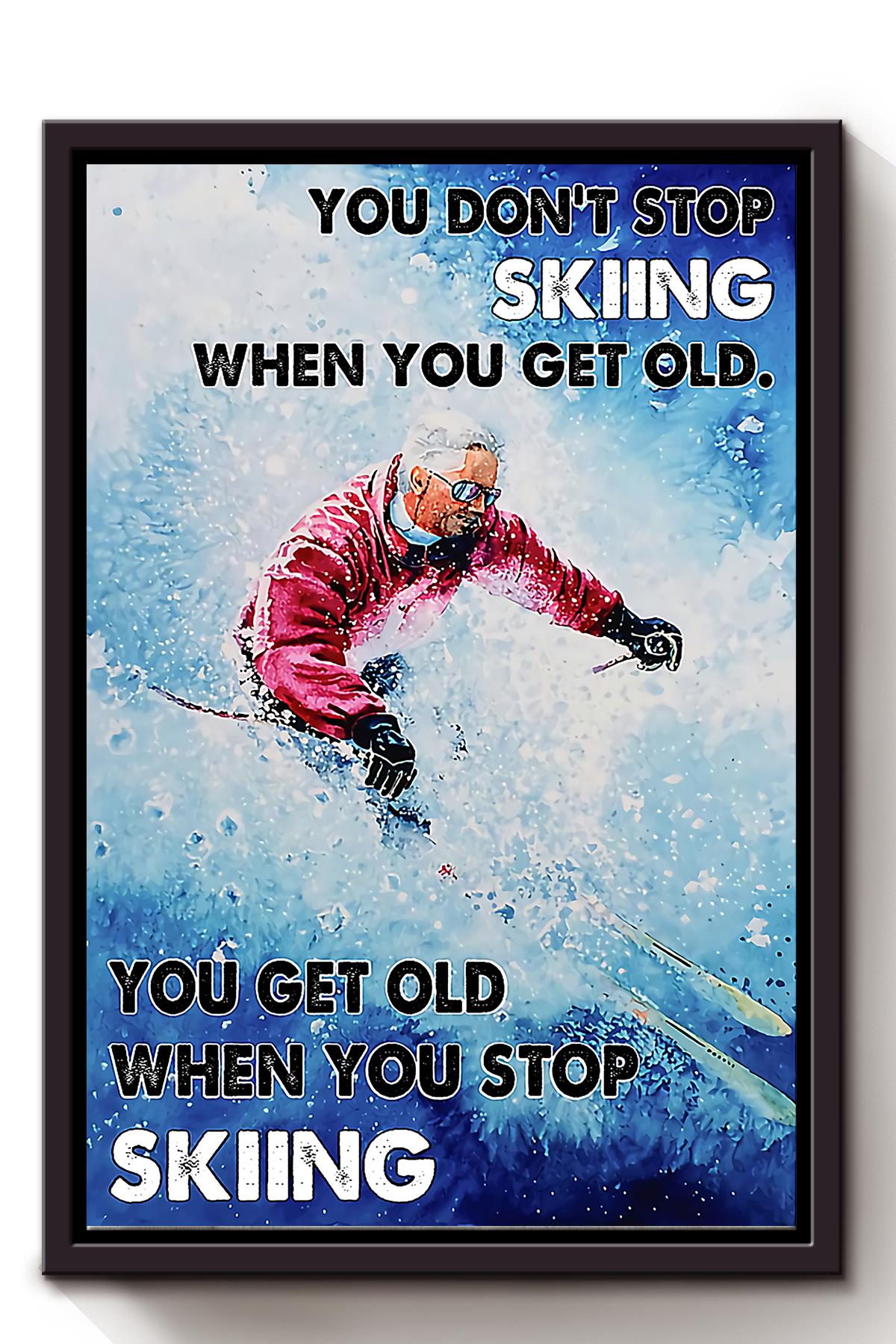 You Dont Stop Skiing When You Get Old You Get Old When You Stop Skiing For Old Skier Birthday Gift Home Decor Framed Matte Canvas