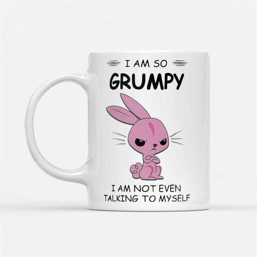 Rabbit I Am So Grumpy I Am Not Even Talking To Myself – White Mug