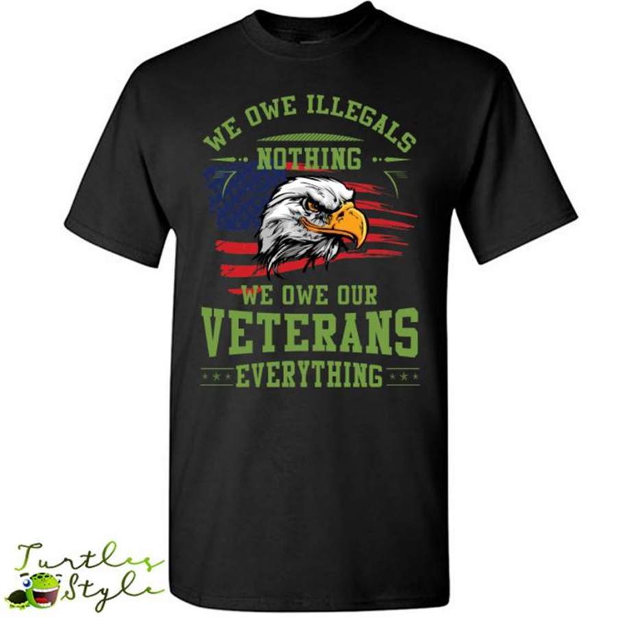 We Owe Illegals Nothing We Owe Our Veterans Everything – Gildan Short Sleeve Shirt