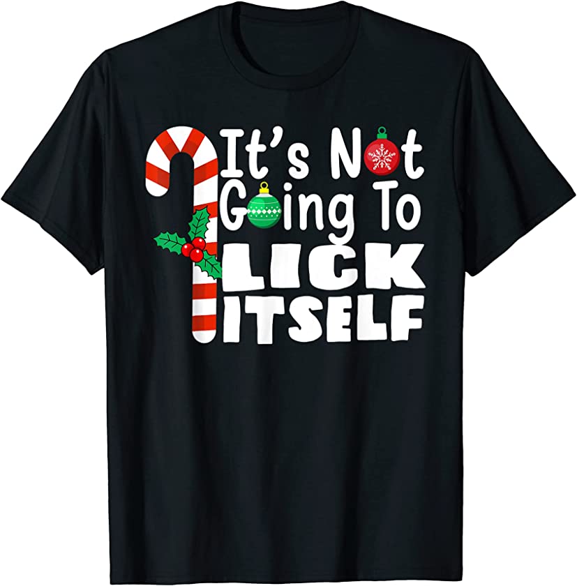 Christmas It’s Not Going To Lick Itself Candy Cane Xmas T-Shirt