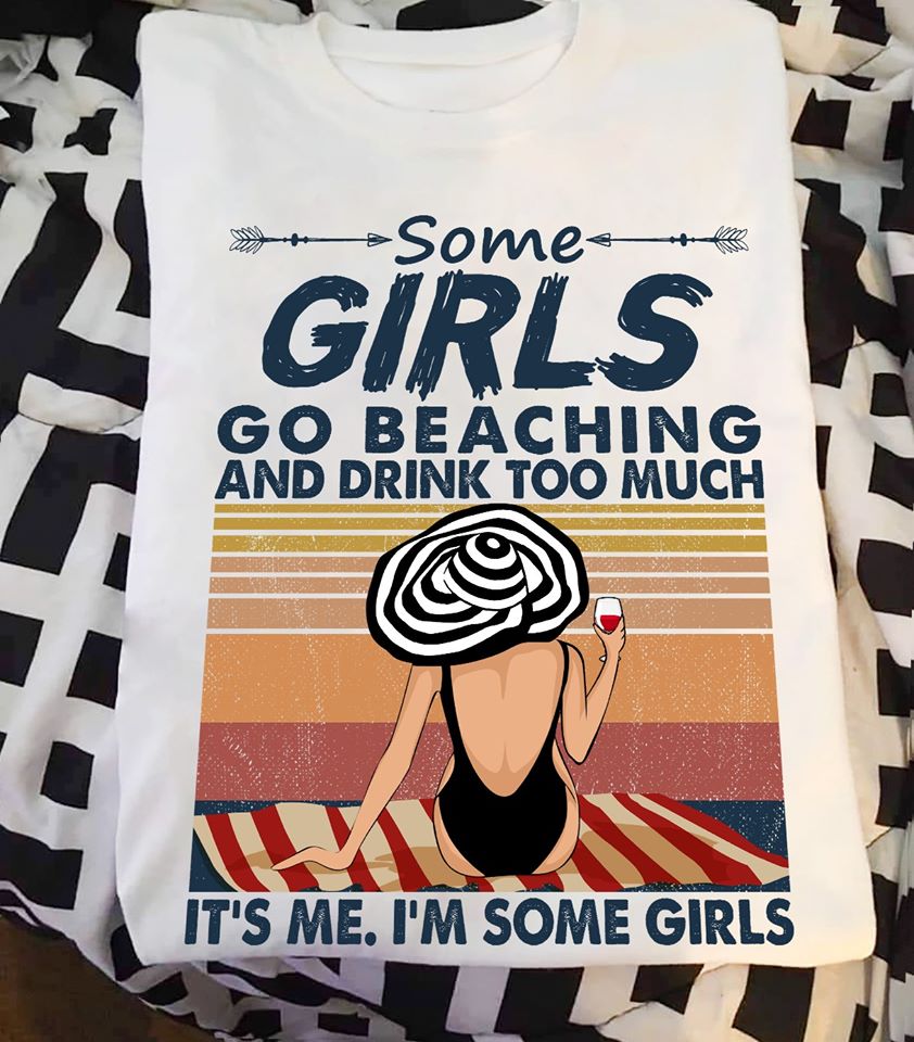 Some Girls Go Beaching And Drink Too Much It’s Me I;M Some Girls Standard Men T-Shirt