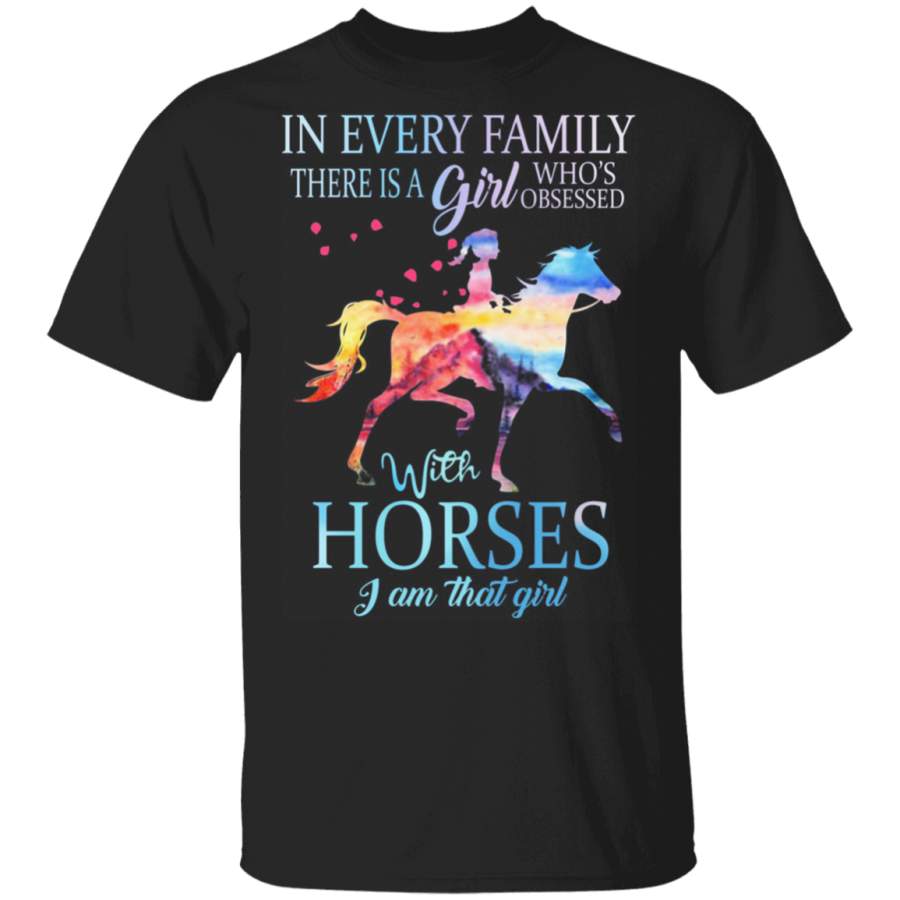 In every family there is a girl who’s obsessed with horses I am that girl T-Shirt