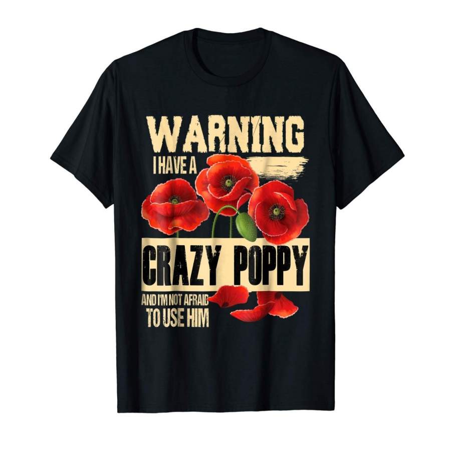 Warning I Have Crazy Poppy T Shirt, Poppy T Shirt Men Sports T-Shirt Cotton T-Shirt