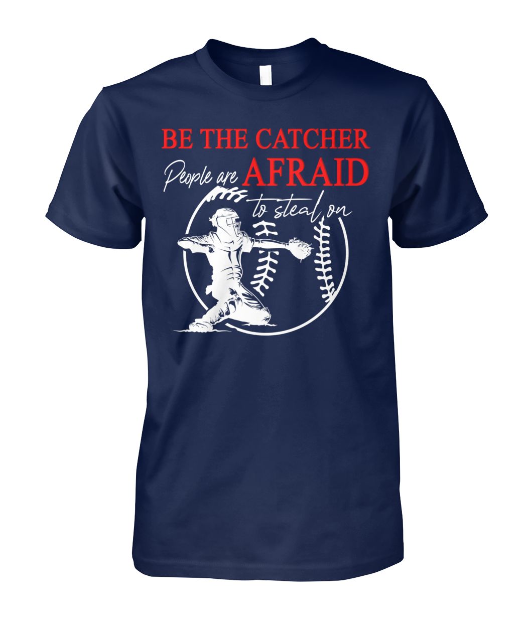 Baseball  Be The Catcher  Customized Shirt  G261219D