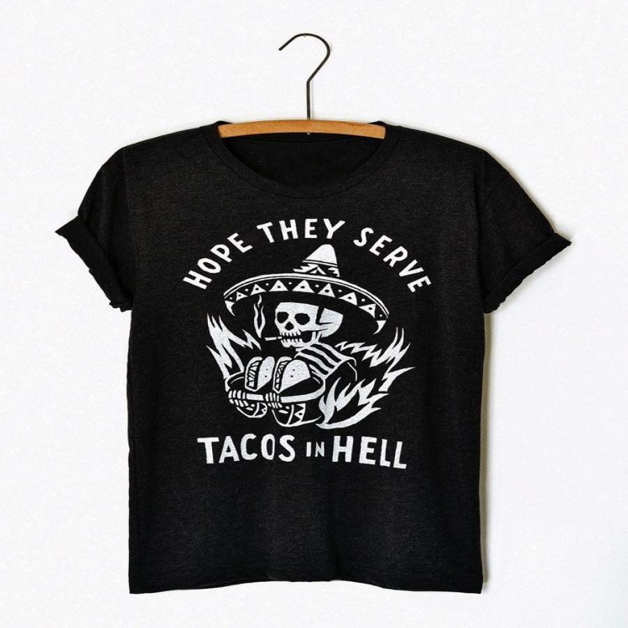 2019 Mens/Womens Funny Skull Shirt Skeleton Shirt Lady Casual T-Shirts Tacos Shirt Hope They Serve Tacos In Hell Printed Shirt