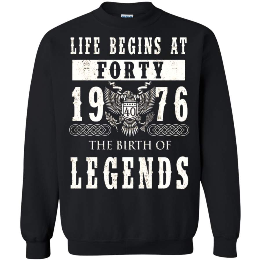 AGR Life Begins At Forty 1976 The Birth Of Legends Sweatshirt