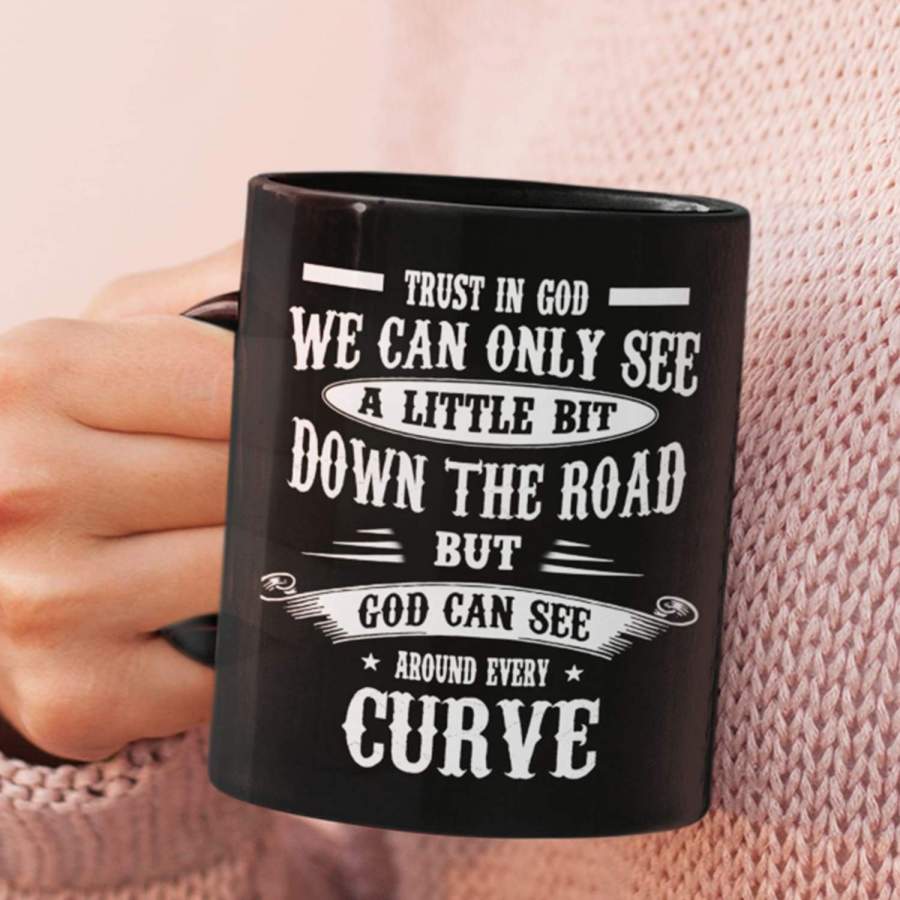 Trust in God we can only see a little bit down the road coffee mug