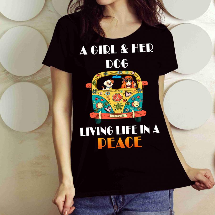 “A GIRL AND HER DOG LIVING LIFE IN A PEACE” Shirt. Flat Shipping.(50% off Today) Valentine Special