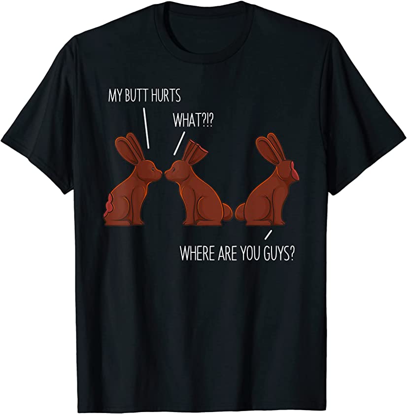 My Butt Hurts Funny Easter Chocolate Bunny Meme Joke Gifts T-Shirt