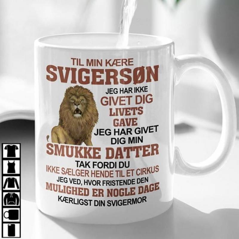 Til Min Kaere Svigerson Jeg Har Ikke Givet Dig Livets Gave Jeg Har Givet Dig Min Smukke Datter Quotes And Beautiful Imagine Art Print Lion Mug Or Color Changing Mug Cc