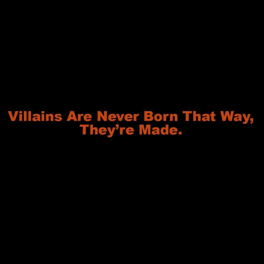 Villains Are Never Born That Way They’re Made Design For Hoodie Sweatshirt and T-Shirt