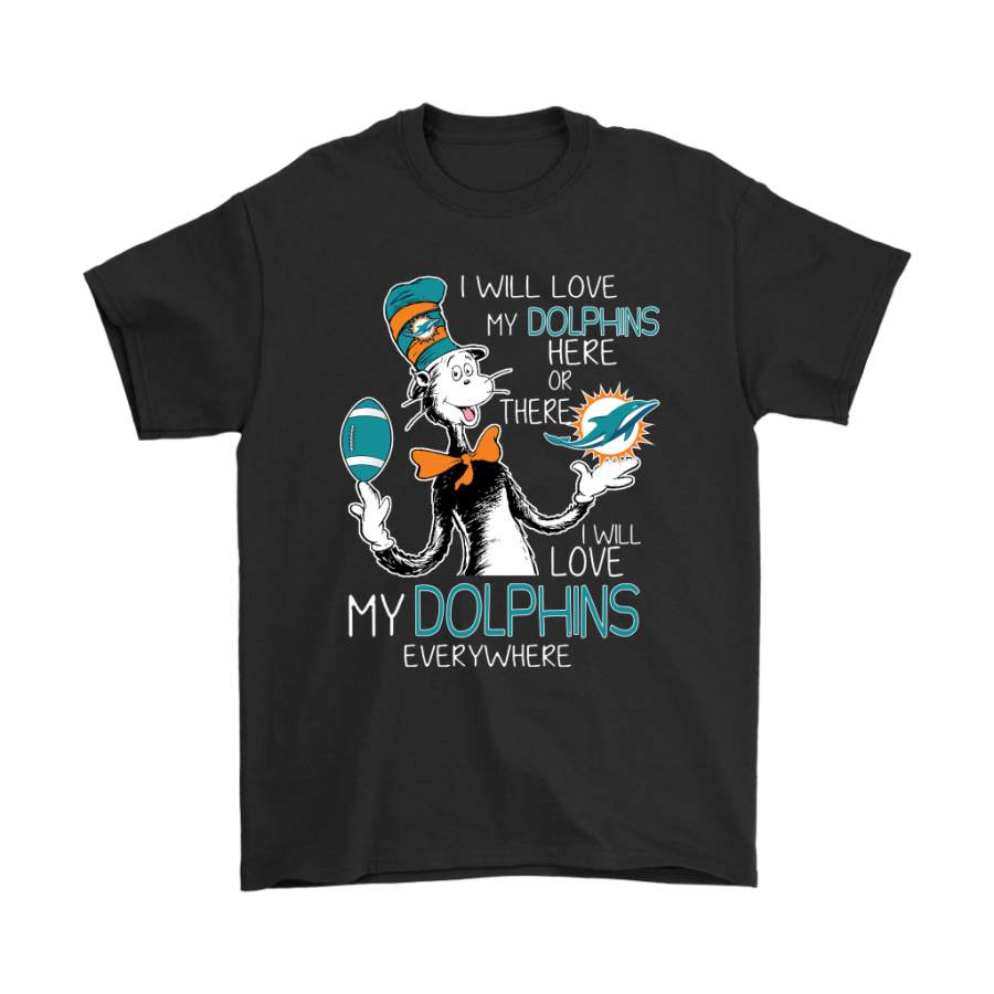 I Will Love My Miami Dolphins Here Or There Everywhere Shirts