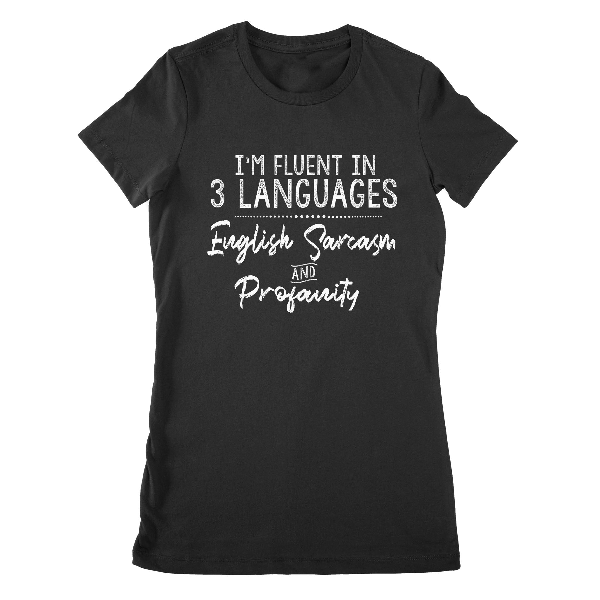 Im Fluent In 3 Languages English Sarcasm And Profanity Funny – Premium Women’S T-Shirt