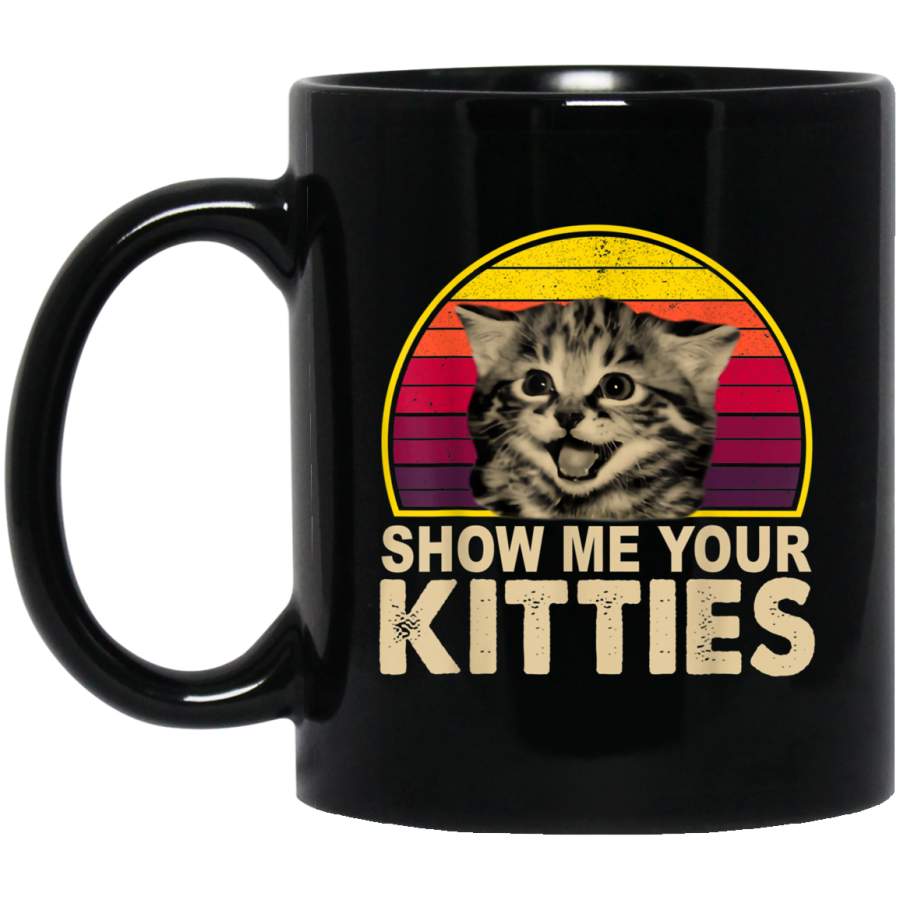 Show Me Your Kitties Funny Cat Gifts for Cat Kitten Lovers Black Mugs