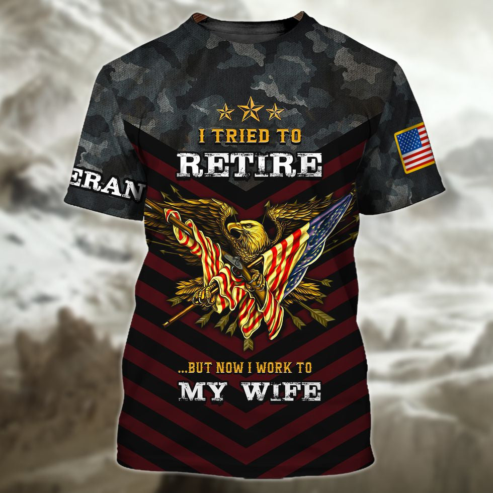 Veteran 3D Shirts, I Tried To Retire But Now I Work To My Wife Veteran Zip Hoodie, Veteran Clothing 3D