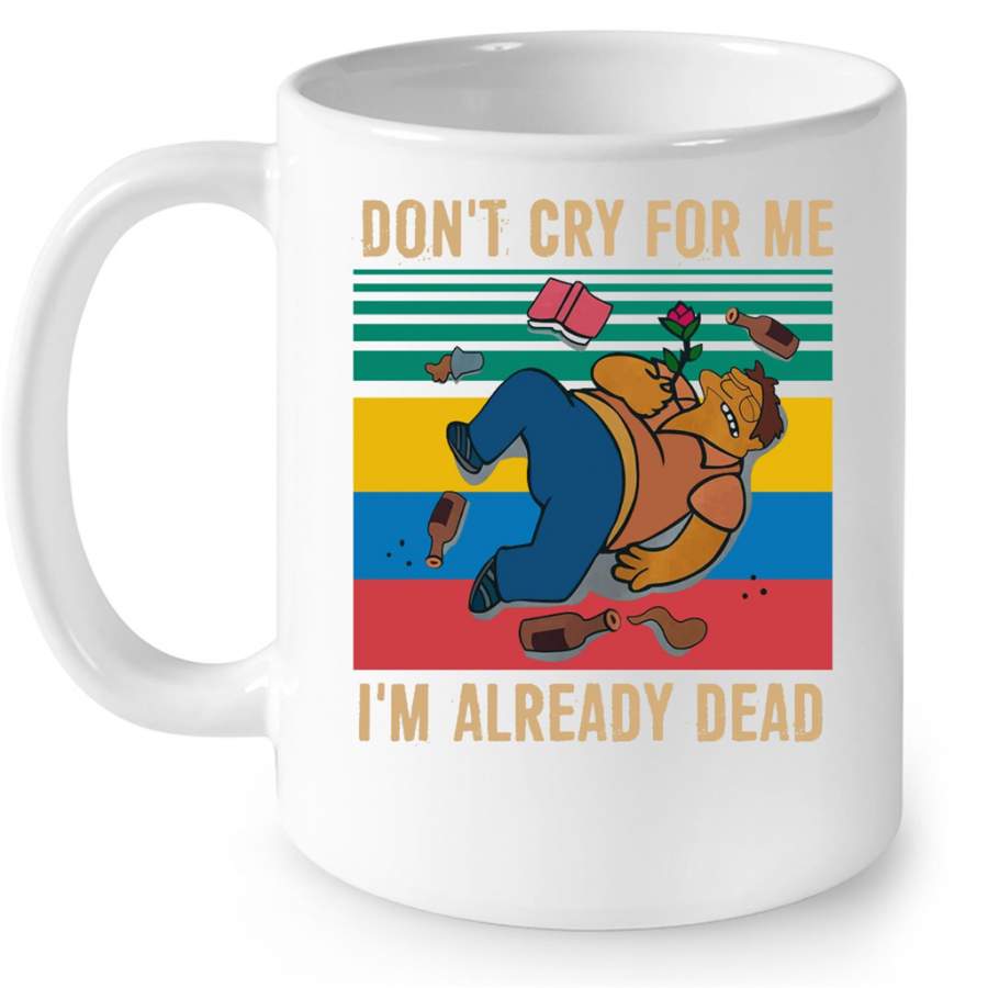 Don’t Cry For Me I’m Already Dead, Classic Vintage – Full-Wrap Coffee White Mug