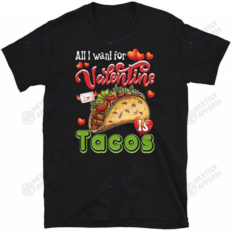 All I Want For Valentine Is Tacos Gift Unisex T-shirt