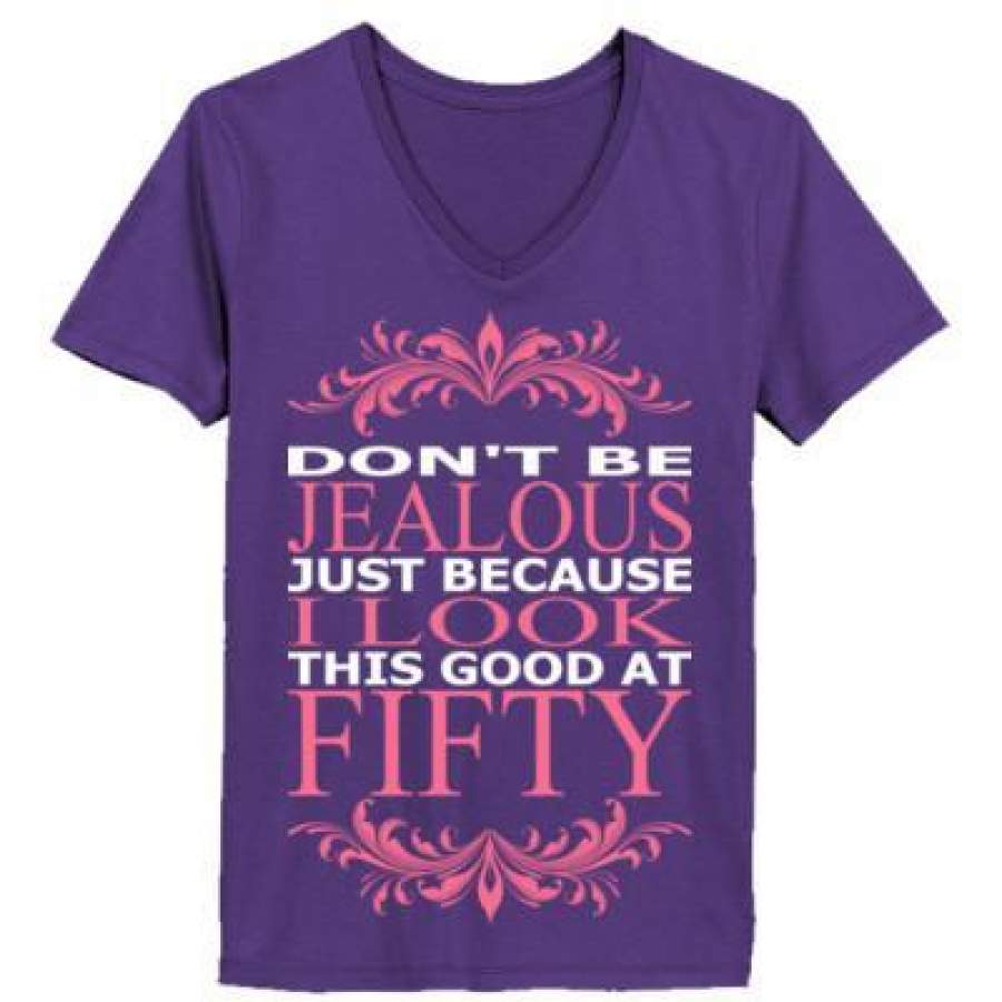 AGR Do Not Be Jealous Just Because I Look This Good At Fifty – Ladies’ V-Neck T-Shirt