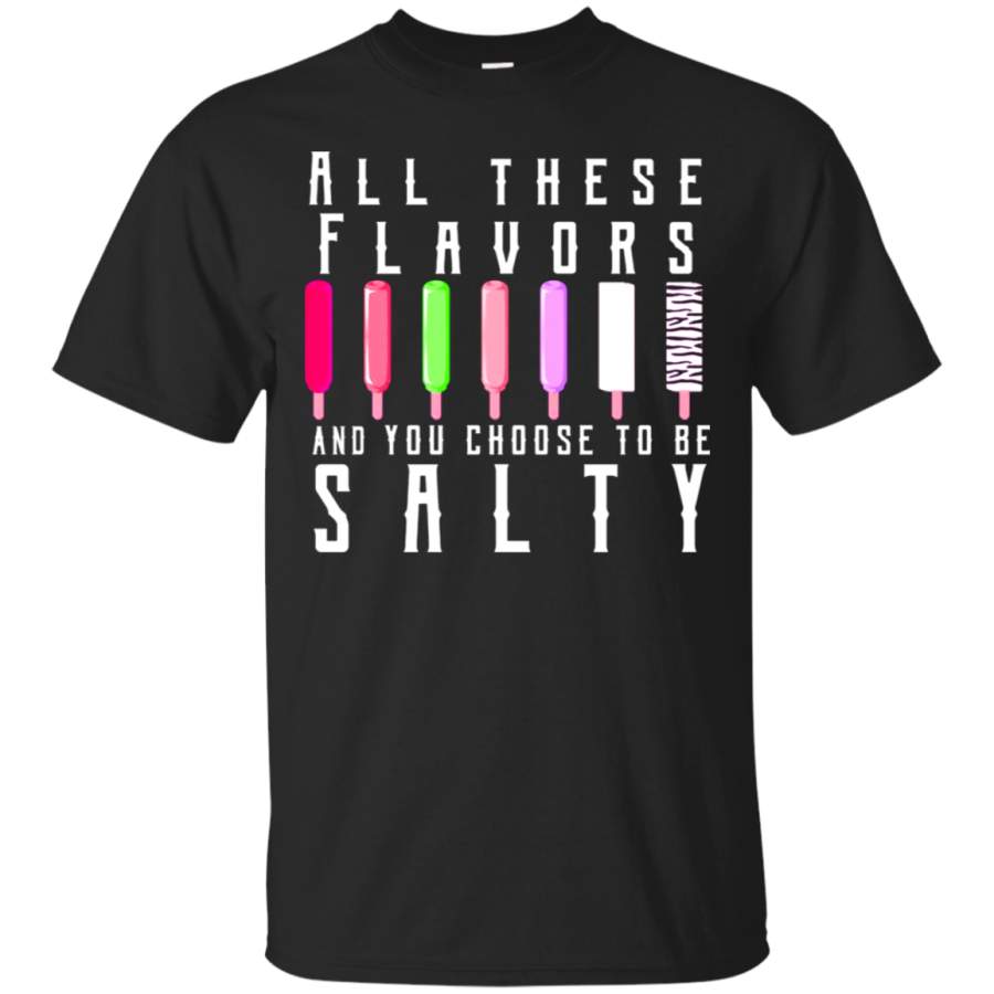 AGR All These Flavors You Choose To Be Salty Funny Meme T-Shirt