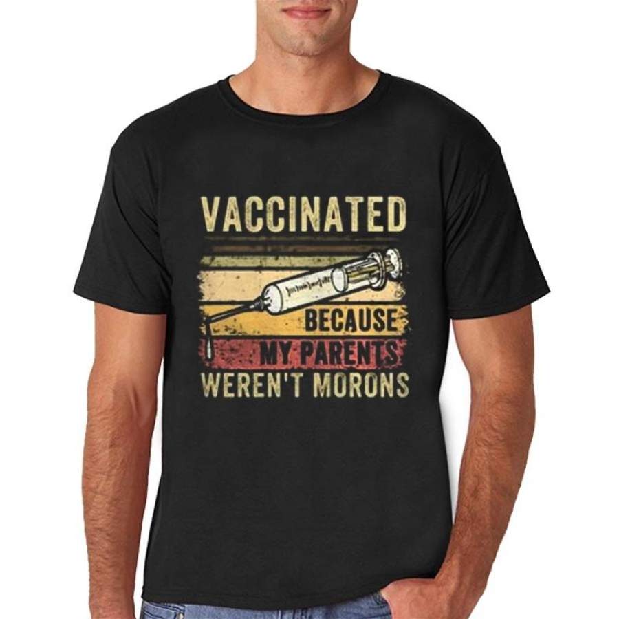 Vaccinated Because My Parents Weren’T Morons T Shirt Vintage Vaccinated T Shirt