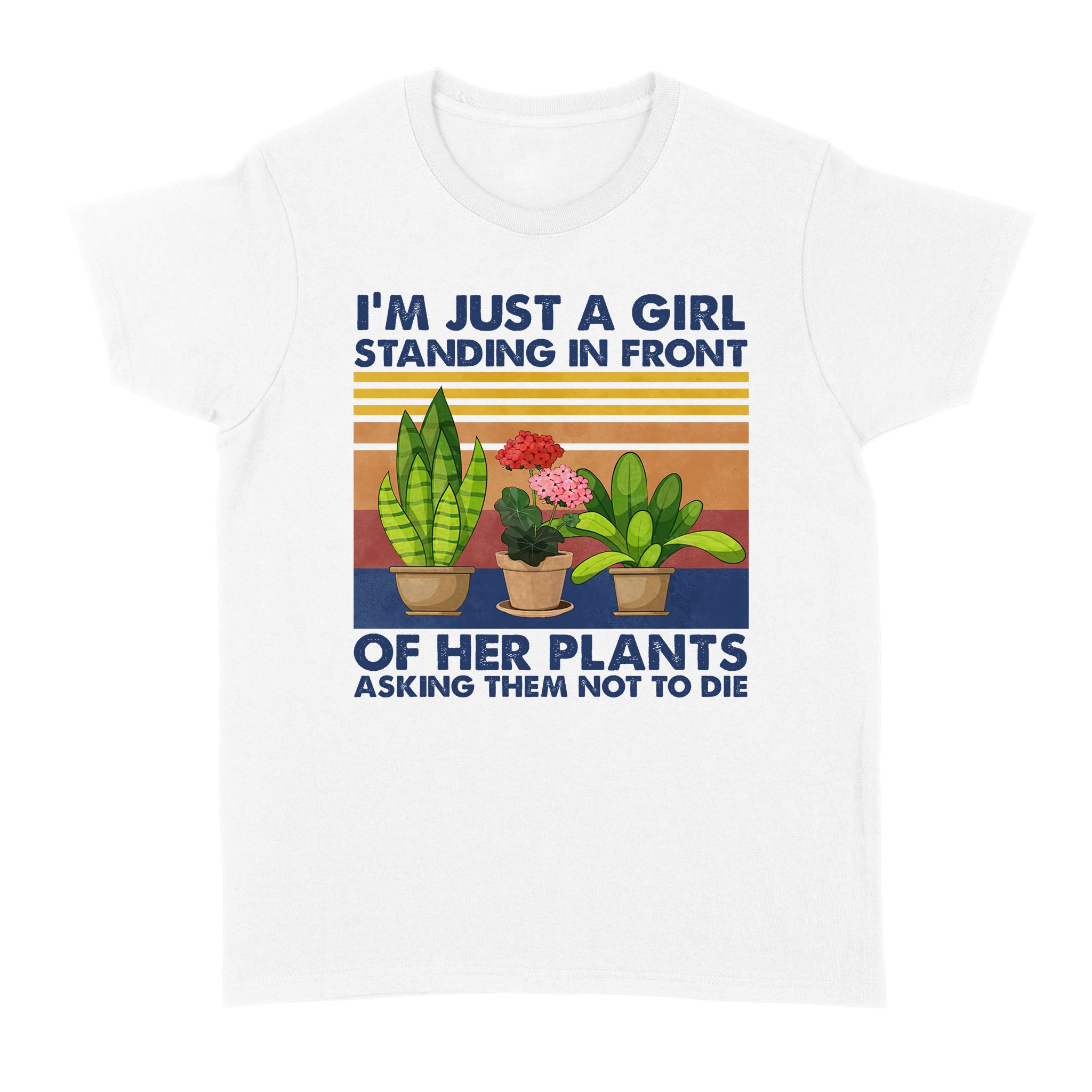 Standard Women’S T-Shirt – I’M Just A Girl Standing In Front Of Her Plants Asking Them Not To Die