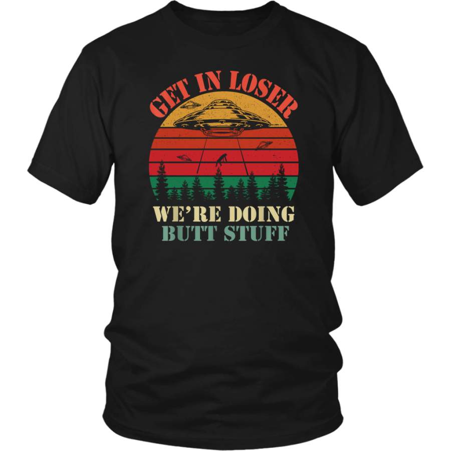 Vintage Retro Get In Loser We’re Doing Butt Stuff shirt