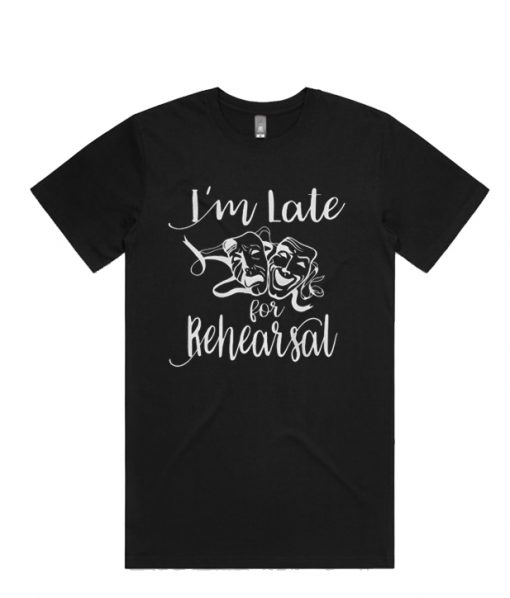 I’m Late for Rehearsal Theatre Mask Musical Acting RS T Shirt