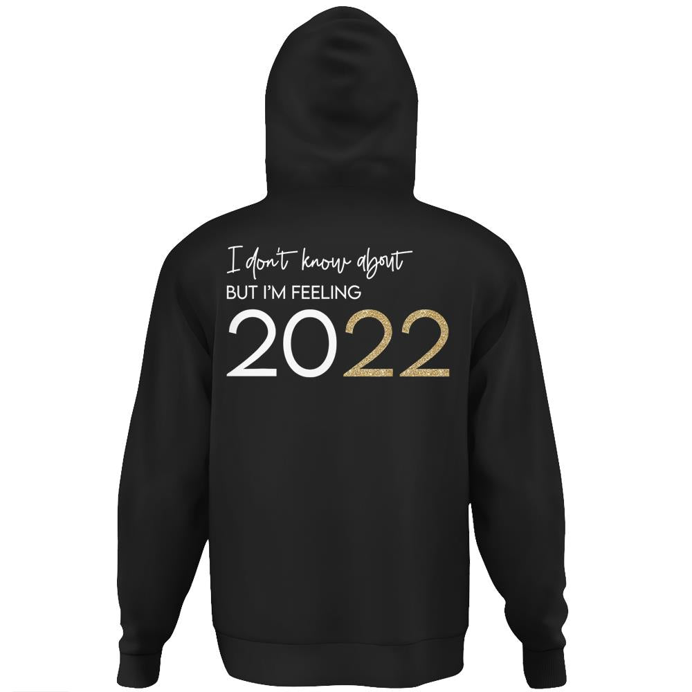 I Don’T Know About You But I’M Feeling 2022 Happy New Year Hoodie Print On Back