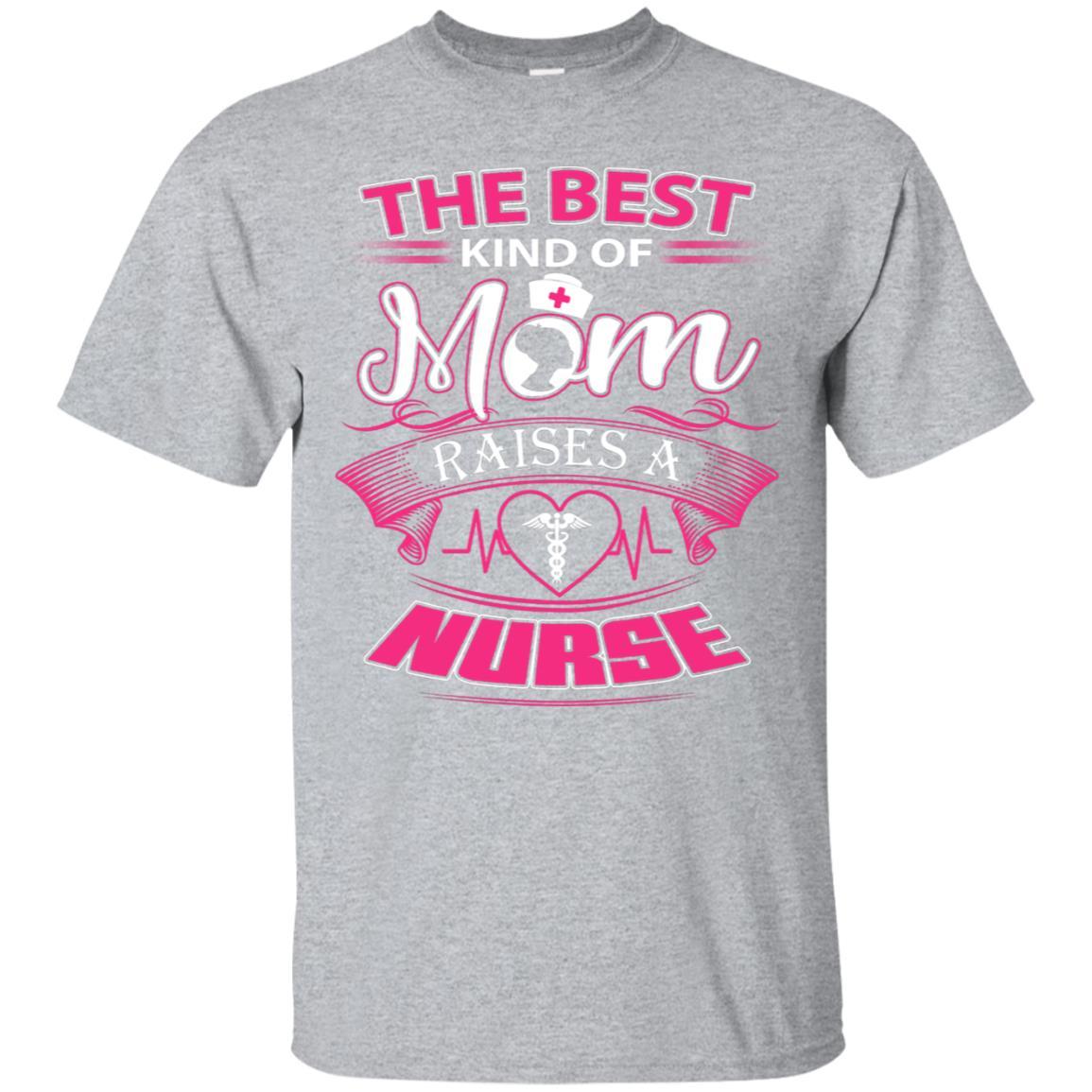 The Best Kind Of Mom Raises A Nurse Mother Day Tshirt