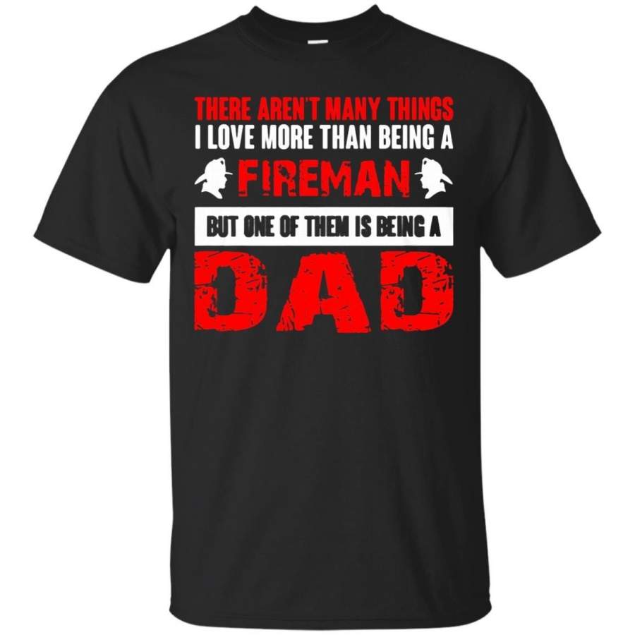 AGR Father s Day Papa T-shirts Things I Love More Than Being A Fireman But Is Being A Dad Shirts Hoodies Sweatshirts