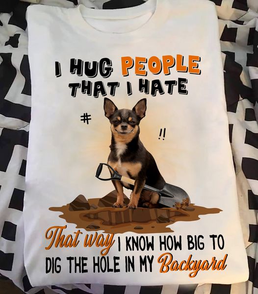 I Hug People That I Hate Funny Chihuahua Dog Lovers Gift Standard/Premium T-Shirt