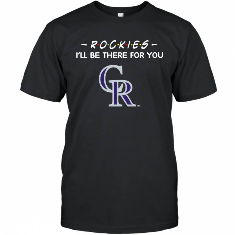 Rockies I’ll Be There For Colorado Rockies T-Shirt