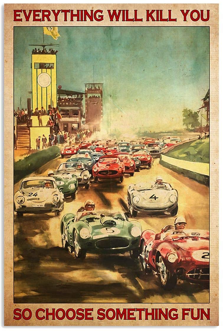 Vintage Men Drive Car Racing – Everything Will Kill You So Choose Something Fun Poster Art Print      Home Decor Gift For Men Women Family Friend On Birthday Xmas