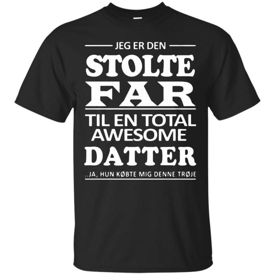 AGR Father s Day Papa T-shirts Jeg Er Den  Stolte Far Til En Total Awesome Datter Shirts Hoodies Sweatshirts